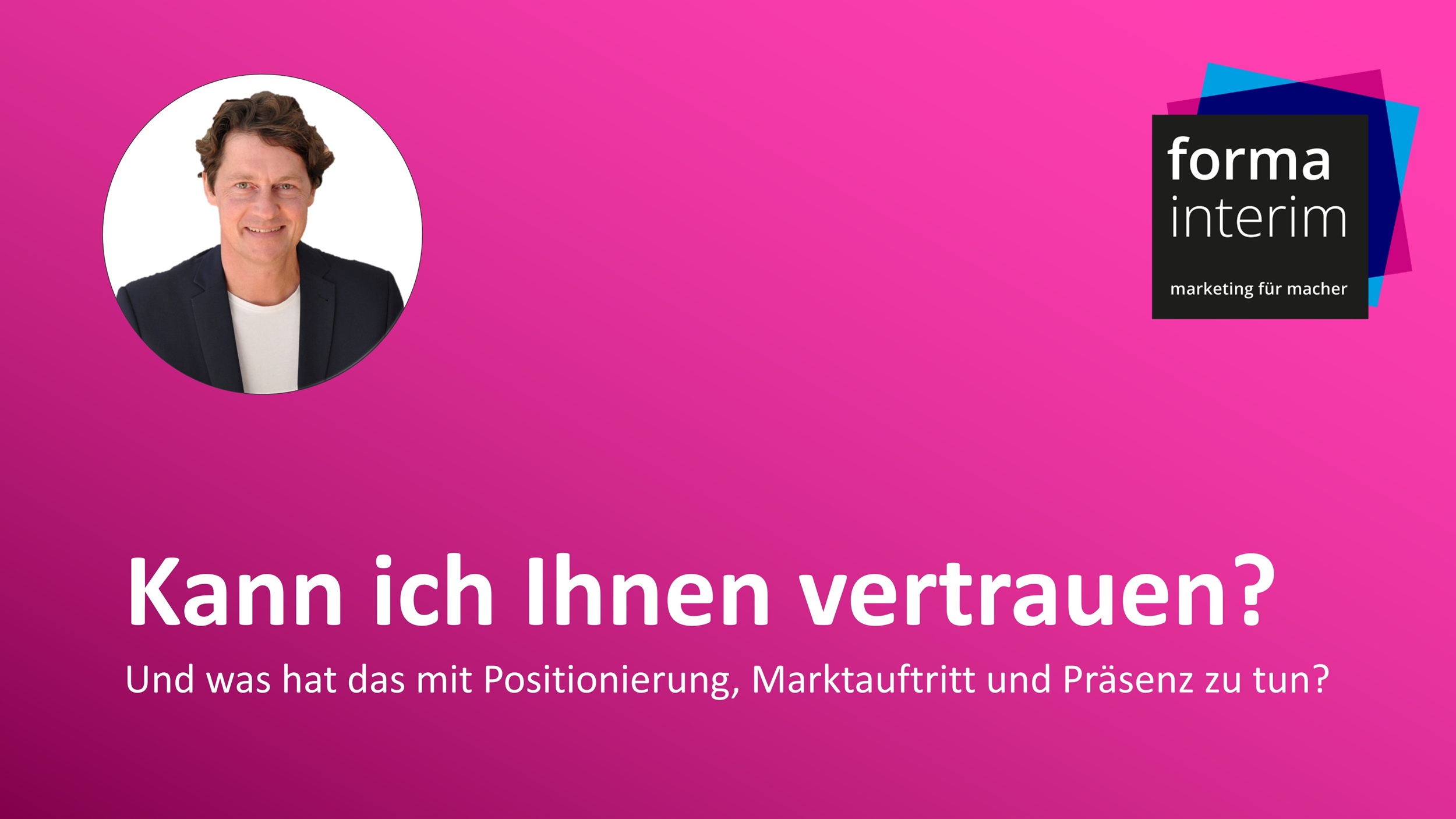 Im Interim Management ist Vertrauen die harte Währung: Warum Positionierung, Marktauftritt und Präsenz für Interim Manager mitentscheiden